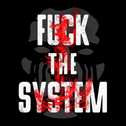 FUCK THE SYSTEM