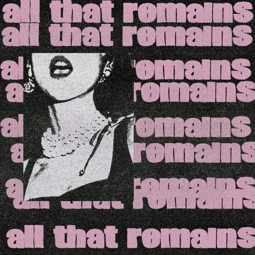 all that remains [Explicit]