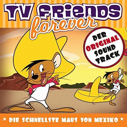 TV Friends Forever - Der Original Sound Track: Die schnellste Maus von Mexiko