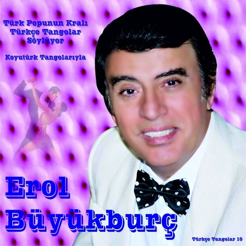 Erol Büyükburç İle Türkçe Tangolar, Vol. 10 (Türk Pop'unun Kralı)