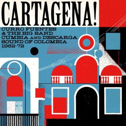 Cartagena! Curro Fuentes & The Big Band Cumbia and Descarga Sound of Colombia 1962 - 72