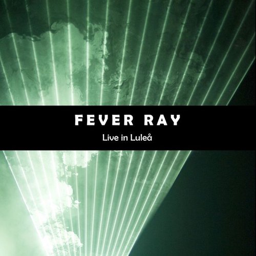 Fever Ray (Live In Lulea)