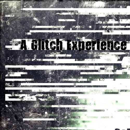 A Glitch Experience