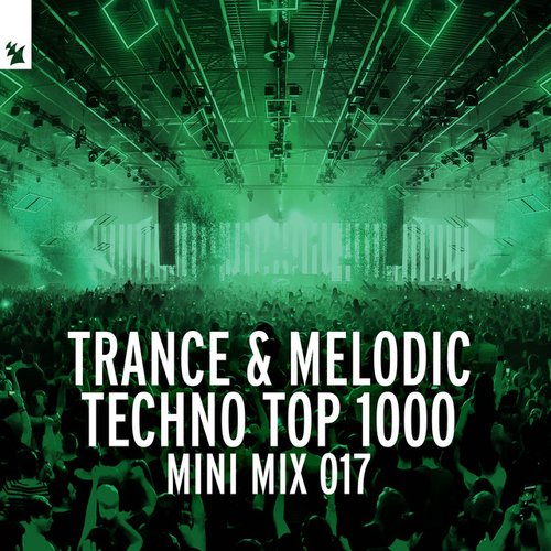 Trance & Melodic Techno Top 1000 (Mini Mix 017)