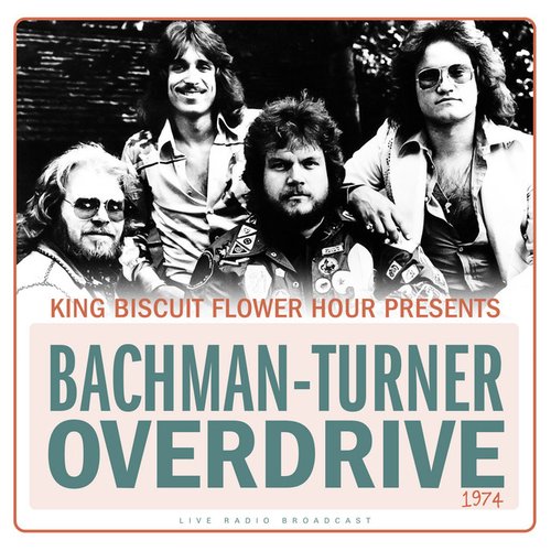 King Biscuit Flower Hour Presents Bachman-Turner Overdrive