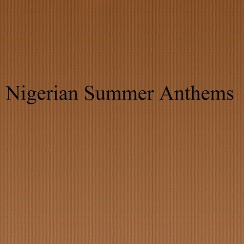 Nigerian Summer Anthems