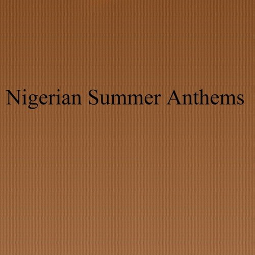 Nigerian Summer Anthems