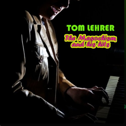 Tom Lehrer - The Masochism and his hits