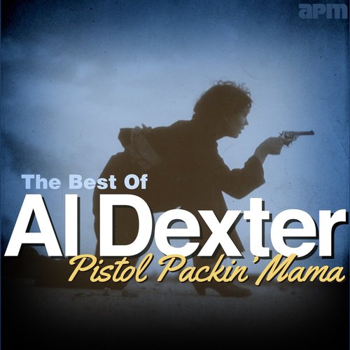 Pistol Packin' Mama - The Best Of Al Dexter