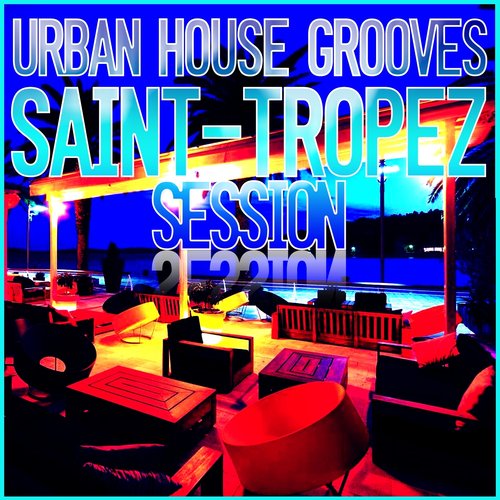 Urban House Grooves - Saint-Tropez Session