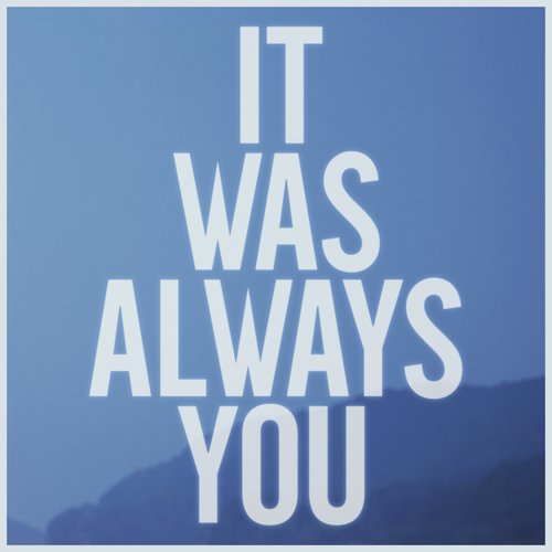 It Was Always You