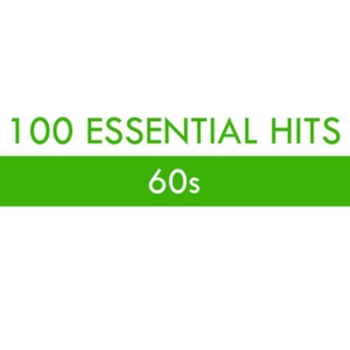 100 Essential Hits - 60s