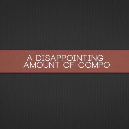 A Disappointing Amount of Compo