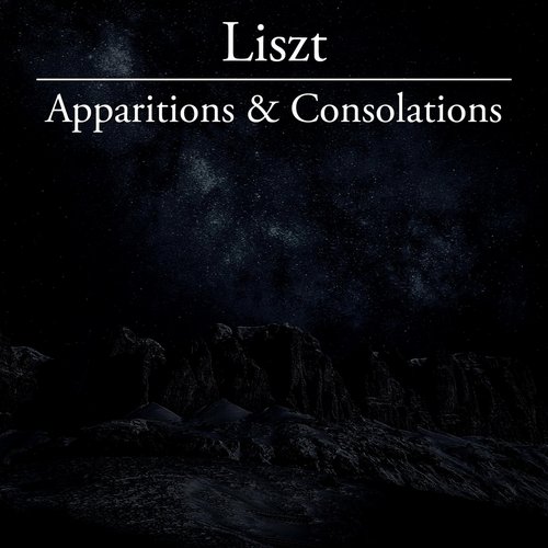 Liszt: Apparitions & Consolations