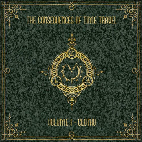 The Consequences of Time Travel (Volume 1 - Clotho)