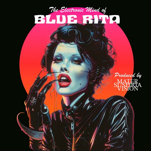 The Electronic Mind of Blue Rita (The Italo Disco Album) [feat. Blue Rita]