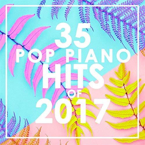 35 Piano Pop Hits of 2017