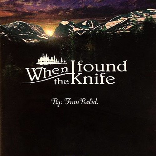 When I Found The Knife - By: Frau Rabid.