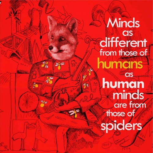 Minds as Different from those of Humans as Human Minds are from those of Spiders