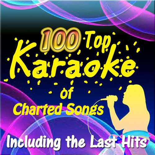 100 Top Karaoke of Charted Songs (Including the Last Hits)