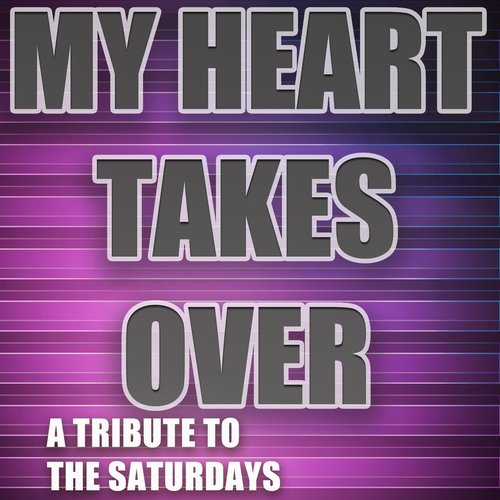 My Heart Takes Over (A Tribute to the Saturdays - the Mixes)