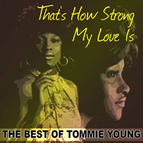 That's How Strong My Love Is: The Best of Tommie Young