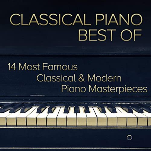 Classical Piano Best Of - 14 Most Famous Classical & Modern Piano Masterpieces