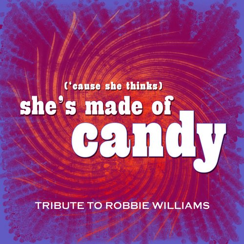 'Cause She Thinks She's Made Of Candy (Robbie Williams Cover) (Shes Made Of Candy)