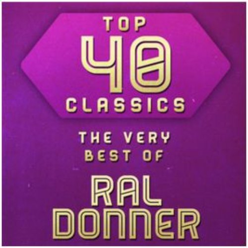 Top 40 Classics - The Very Best of Ral Donner