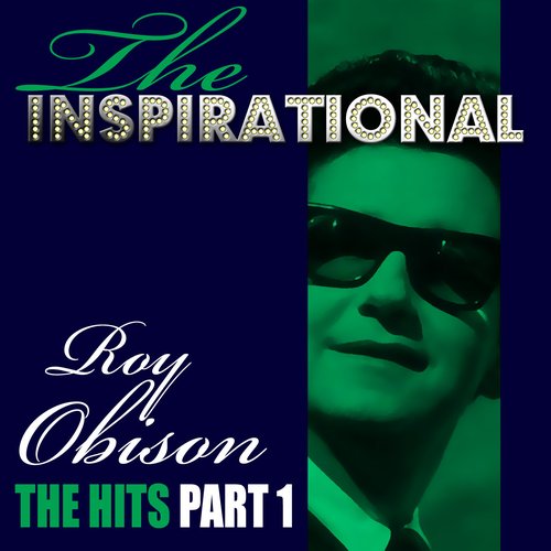 The Inspirational Roy Orbison - The Hits - Part 1