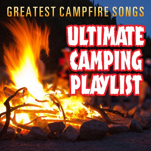 Greatest Campfire Songs - Ultimate Camping Playlist
