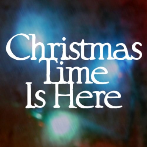Christmas Time Is Here