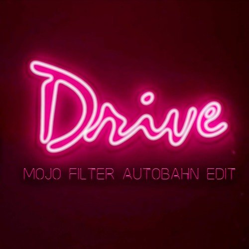 Drive (Mojo Filter Autobahn Edit)