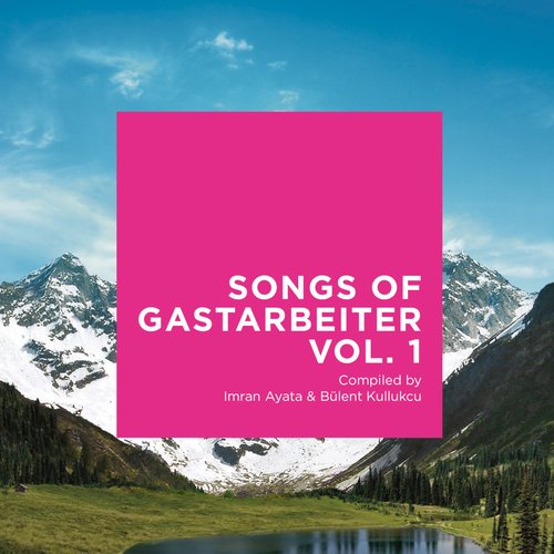 Songs Of Gastarbeiter Vol. 1