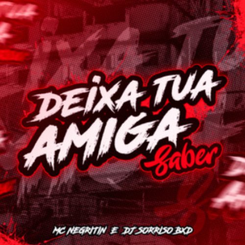 DEIXA TUA AMIGA SABER (Remix)