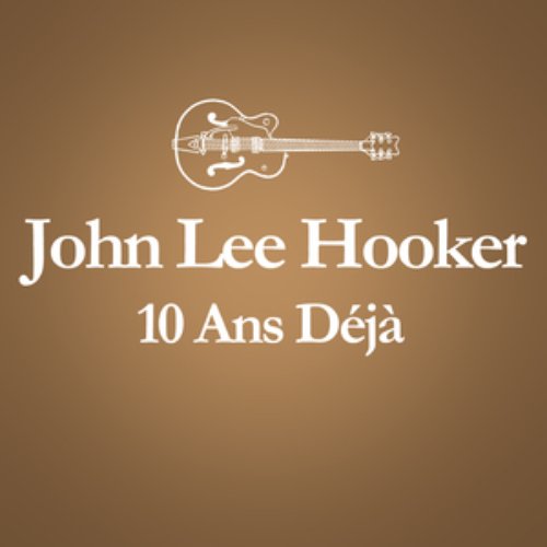 2001 – 2011 : 10 Ans Déjà... (Album Anniversaire Des 10 Ans Du Décès De John Lee Hooker)