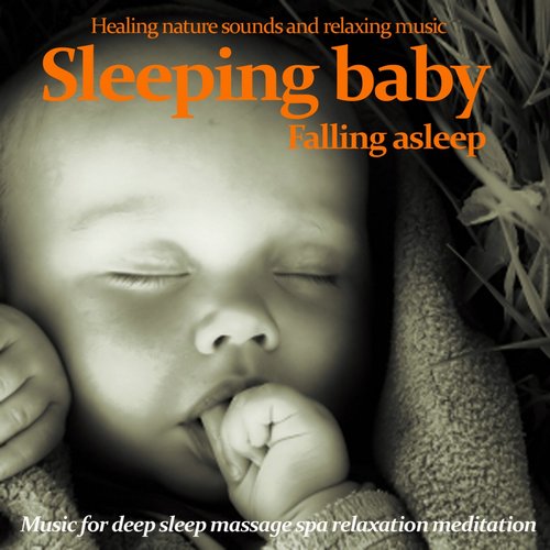 Sleeping Baby : Falling Asleep - Healing Nature Sounds and Relaxing Music (Music for Meditation Massage Relaxation and Deep Sleep)