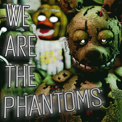 We Are the Phantoms