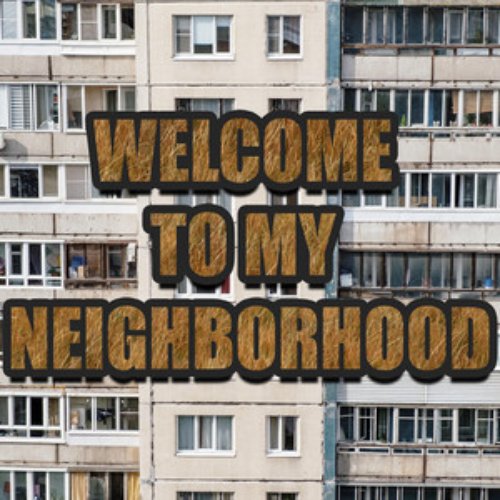 Welcome to My Neighborhood