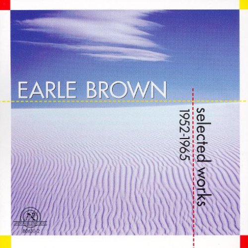 Earle Brown: Selected Works 1952-1965