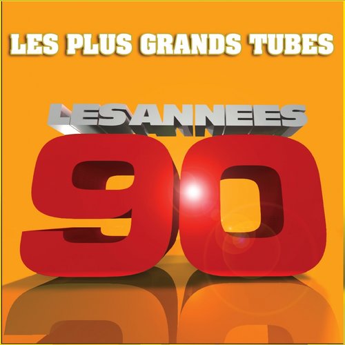 Les plus grands tubes - Années 90 (Le meilleur des années 90)