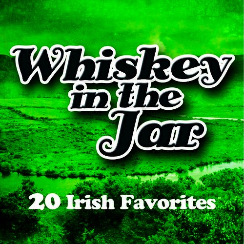 Whiskey In The Jar - 20 Irish Favorites