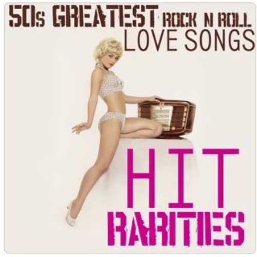 50s Greatest Rock N' Roll Love Songs Hits & Rarities