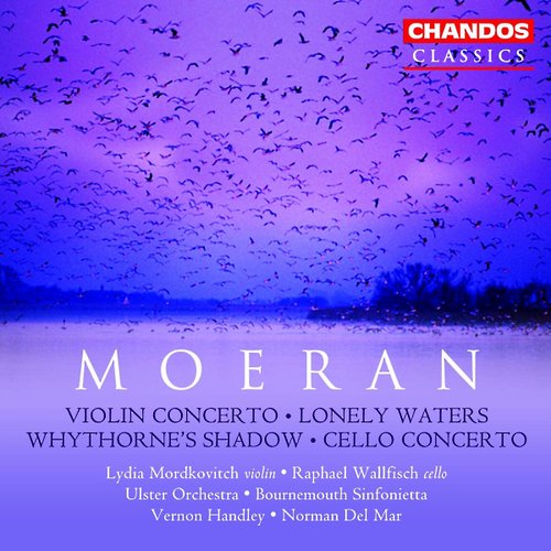 Moeran: Violin Concerto / Cello Concerto / Lonely Waters / Whythorne's Shadow