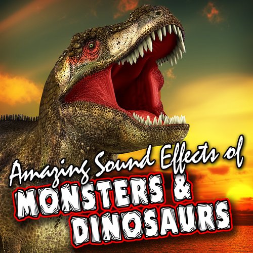 Amazing Sound Effects of Monsters & Dinosaurs