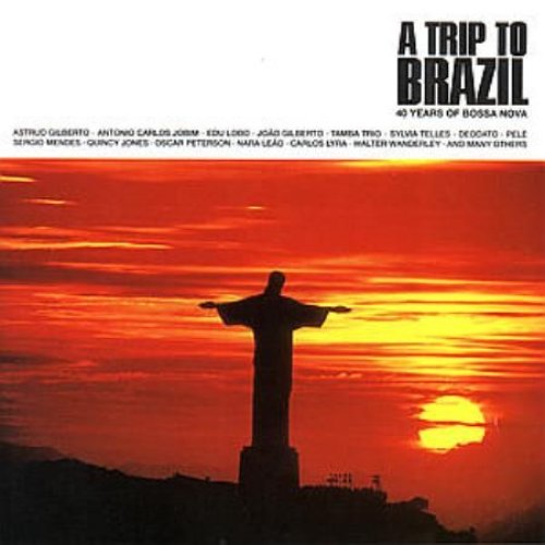 A Trip To Brazil - Vol. 1: 40 Years of Bossa Nova