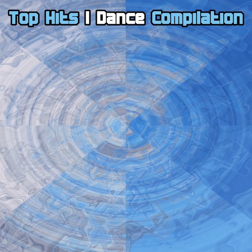 Top Hits I Dance Compilation