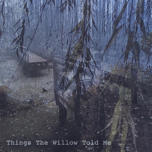 Things The Willow Told Me