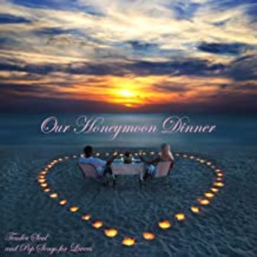 Our Honeymoon Dinner - Tender Soul and Pop Songs for Lovers