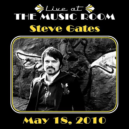 Live at the Music Room (May 18, 2010) - Steve Gates